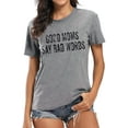 thumbnail image 1 of DEXIO Good Mom Say Bad Words T Shirt Mom Life Short Sleeve Shirts Mama Tshirt Women Funny Graphic Printed Casual Tee Tops, 1 of 14