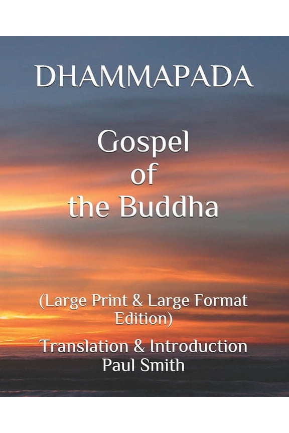 DHAMMAPADA Gospel of the Buddha: (Large Print & Large Format Edition) (Paperback) by Paul Smith