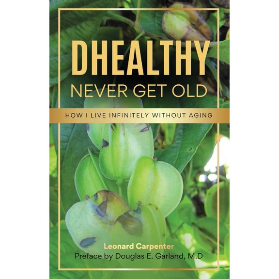 DHEALTHY- Never Get Old: How I Live Infinitely Without Aging, (Paperback)