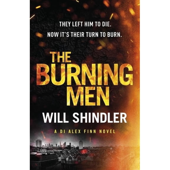 Di Alex Finn The Burning Men: A Totally Addictive and Page Turning Police Procedural Thriller with a Killer Twist, (Hardcover)