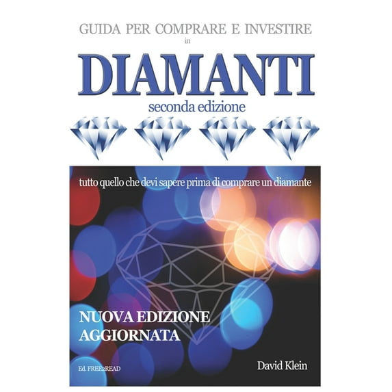 DIAMANTI - Guida per comprare e investire (seconda edizione): Tutto quello che devi sapere prima di acquistare un diaman, (Paperback)