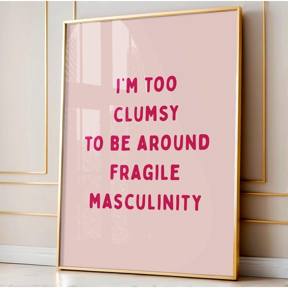 DIANANA Too Clumsy to be around fragile masculinity Art Print | Funny girl boss Poster, Feminist Poster Baddie wall decor, pink boss babe art print