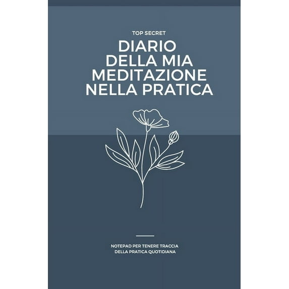 DIARIO DELLA MIA MEDITAZIONE NELLA PRATICA - ED. ita wildflower: Notepad utile per tenere traccia della meditazione nella pratica quotidiana. Accessorio indispensabile per coloro che meditano quotidia
