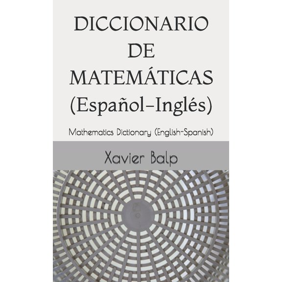 Informtica DICCIONARIO DE MATEMTICAS (Espaol-Ingls): Mathematics Dictionary (English-Spanish), (Paperback)