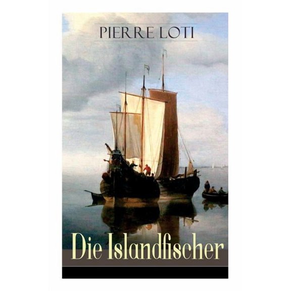 Die Islandfischer: Ein Seefahrer Roman des Autors von "Reise durch Persien", "Auf fernen Meeren" und "Die Entzauberten", (Paperback)