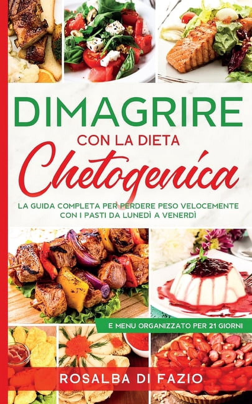DIMAGRIRE con la dieta Chetogenica: La guida completa per perdere peso velocemente con i pasti pronti da luned� a venerd