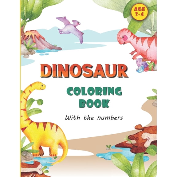 DINOSAUR COLORING BOOK With the numbers: Fun and educational dinosaur coloring book for kids ages 2-4 - with numbers to , (Paperback)