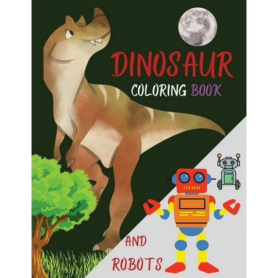 DINOSAUR coloring book AND ROBOTS: The Big Robot coloring book for kids and Amazing Dragos and Dinos - Fantasy for Children Ages 3 4 5 6 7 8 9 10 for boys and girls (Paperback)