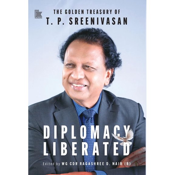 DIPLOMACY LIBERATED: The Golden Treasury of T.P. Sreenivasan