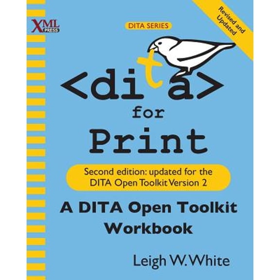 Pre-Owned DITA for Print: A DITA Open Toolkit Workbook, Second Edition (Paperback) 1937434540 9781937434540