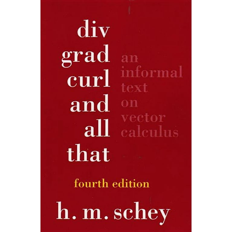 DIV, Grad, Curl, and All That: An Informal Text on Vector Calculus