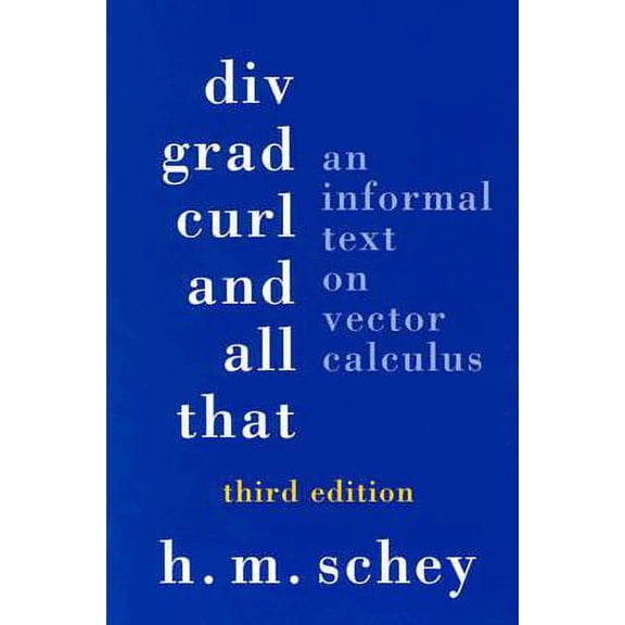Pre-Owned DIV, Grad, Curl, and All That: An Informal Text on Vector Calculus, by H. M. Schey, (Paperback), MATHEMATICS / Vector Analysis, English