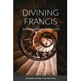 thumbnail image 1 of DIVINING FRANCIS By Love, The Soul Receives the Very Form of God: Practical Franciscan Spirituality. Richly valuable and, (Paperback), 1 of 1