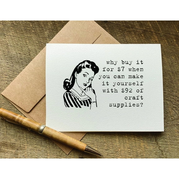 DIY Craft Card – Humorous "Why Buy It for $7 When You Can Make It Yourself with $92 of Craft Supplies?" Design – Envelope Included, Blank Inside – Perfect for Crafters and DIY Enthusiasts