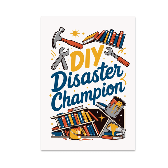 DIY Disaster Champion - Home Project Enthusiast - 13x19 Poster Print