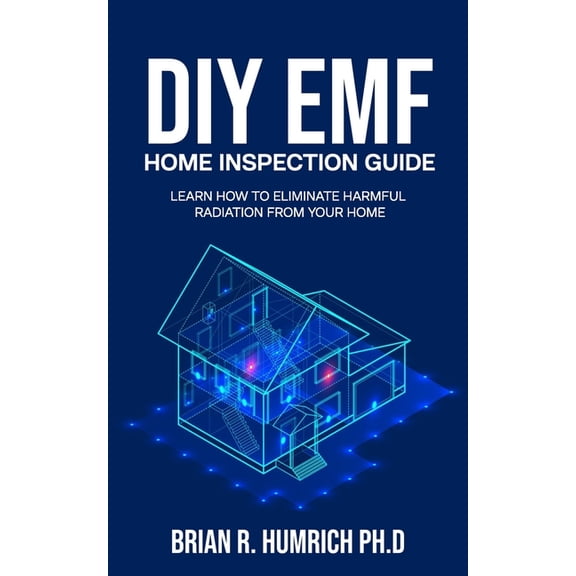 DIY EMF Home Inspection Guide: Learn How to Eliminate Harmful Radiation from Your Home (Paperback)
