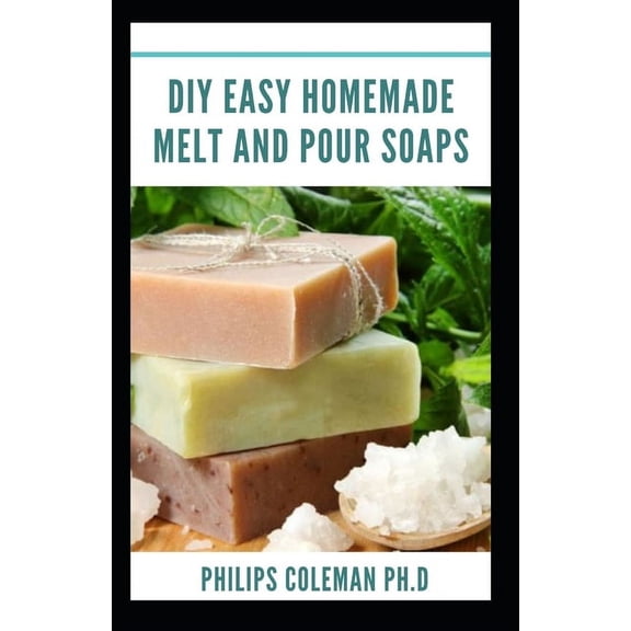 DIY Easy Homemade Melt and Pour Soaps (Paperback)