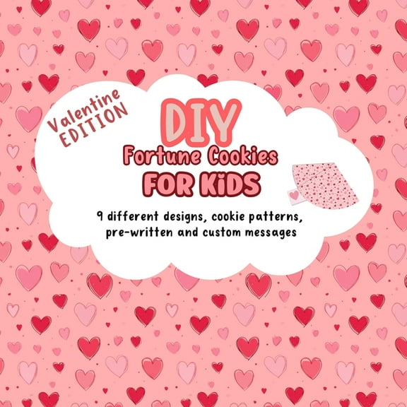DIY Fortune Cookies for Kids: 9 different designs, cookie patterns, pre-written and custom messages. Valentine's Day Edi, (Paperback)