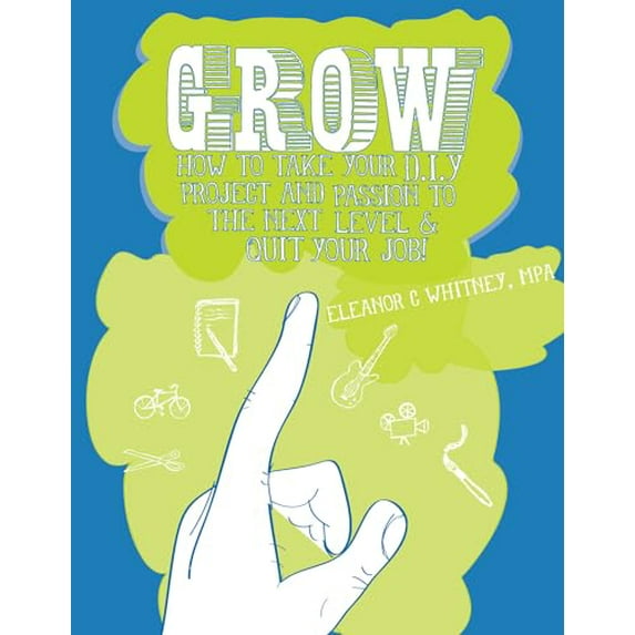Pre-Owned Grow: How to Take Your Do It Yourself Project and Passion to the Next Level and Quit Your Job (Paperback) 1621060071 9781621060079