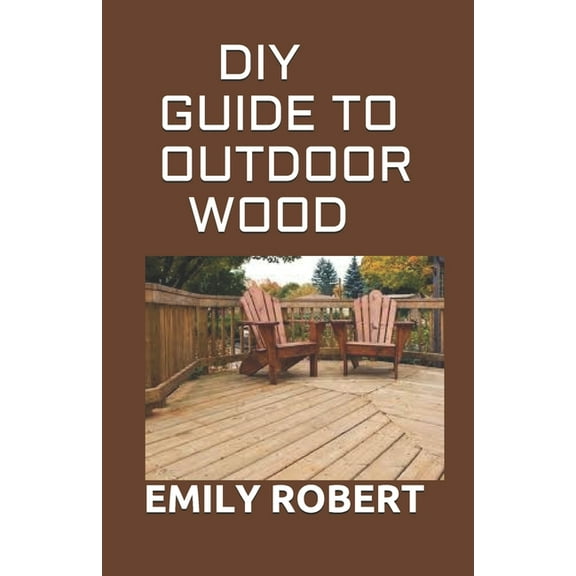 DIY Guide to Outdoor Wood: A Complete Easy-to-Build Step-by-Step Projects (Creative Homeowner) Easy-to-Follow Instructions for Trellises, Planters, Decking, Fences, Chairs, Tables, Sheds And more. (Pa