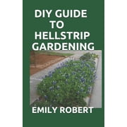 DIY Guide to Hellstrip Gardening The Perfect Way To Create a Paradise between the Sidewalk and the Curb Paperback