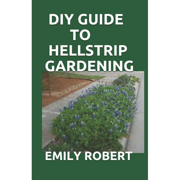 DIY Guide to Hellstrip Gardening: The Perfect Way To Create a Paradise between the Sidewalk and the Curb