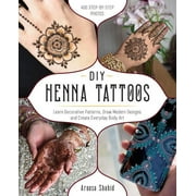 DIY Henna Tattoos Learn Decorative Patterns, Draw Modern Designs and Create Everyday Body Art, Paperback