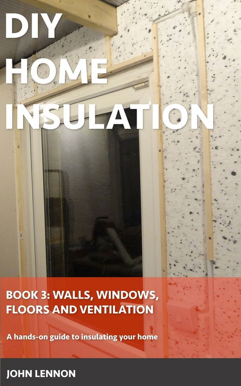 DIY Home Insulation: DIY Home Insulation: Book 3: Walls, Windows ...
