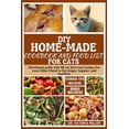 thumbnail image 1 of DIY Home-Made Cookbook and Food List for Cat: Nutritional guide with 40 cat diet treat recipes for your feline friend to live longer, happier, and healthier (Paperback), 1 of 1