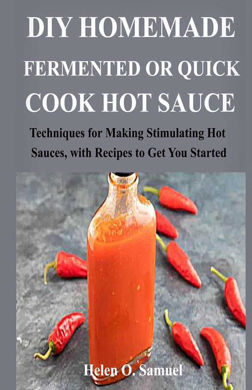 https://i5.walmartimages.com/seo/DIY-Homemade-Fermented-or-Quick-Cook-Hot-Sauce-Techniques-for-Making-Stimulating-Hot-Sauces-with-Recipes-to-Get-You-Started-Paperback-9798584122508_3678ecde-d304-43d1-bf83-60060bd61082.bb3888cc320d6420345dd0c8e1fe7c31.jpeg
