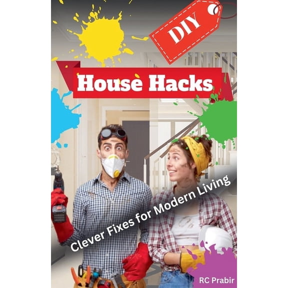 DIY House Hacks DIY House Hacks: Clever Fixes for Modern Living, Book 1, (Paperback)