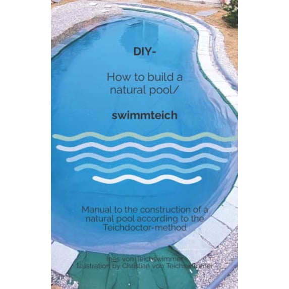 Pre-Owned DIY - How to build a natural pool/swimmteich: Manual to the construction of a natural pool according to the Teichdoctor-method Paperback