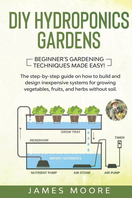 DIY Hydroponics Gardens: The Step-by-Step Guide on How to Build and ...