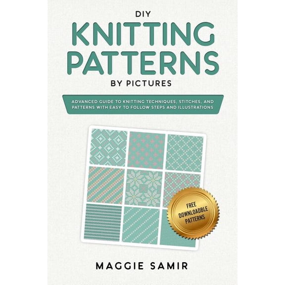 Knitting by Pictures DIY Knitting Patterns By Pictures: Advanced Guide to Knitting Techniques, Stitches, and Patterns with Easy-to-Follow Ste, Book 2, (Paperback)