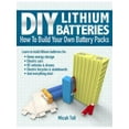 DIY Lithium Batteries: How to Build Your Own Battery Packs - Walmart.com