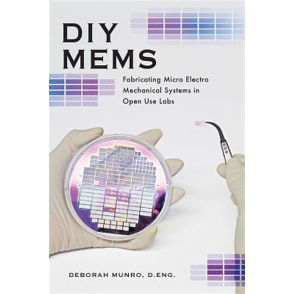 Pre-Owned DIY Mems: Fabricating Micro Electro Mechanical Systems in Open Use Labs