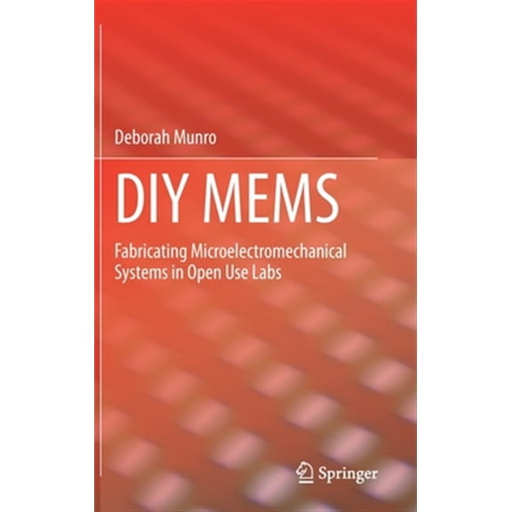Pre-Owned DIY Mems: Fabricating Microelectromechanical Systems in Open Use Labs (Hardcover)