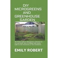 thumbnail image 1 of DIY Microgreens and Greenhouse Garden: The Perfect Guide for Microgreens Cultivation for Fun and Health. Ideas for Making Huge money. Guide for the Construction of Your Greenhouse (Paperback), 1 of 1