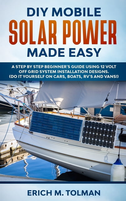 DIY Mobile Solar Power Made Easy: A Step By Step Beginner's Guide Using ...