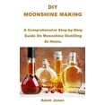 thumbnail image 1 of DIY Moonshine Making: A Comprehensive Step-by-Step Guide On Moonshine Distilling At Home., 1 of 1