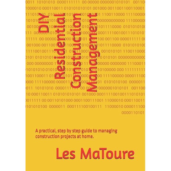 DIY Residential Construction Management: A practical guide to managing construction projects at home., (Paperback)