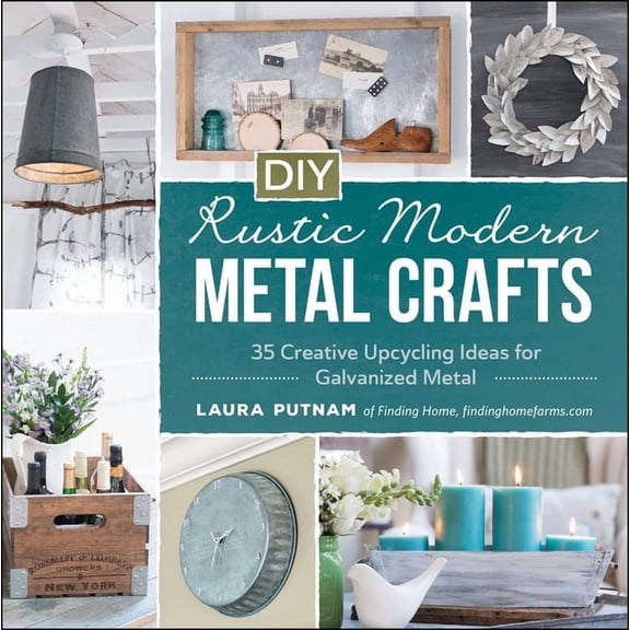 DIY Rustic Modern Metal Crafts : 35 Creative Upcycling Ideas for Galvanized Metal (Paperback)