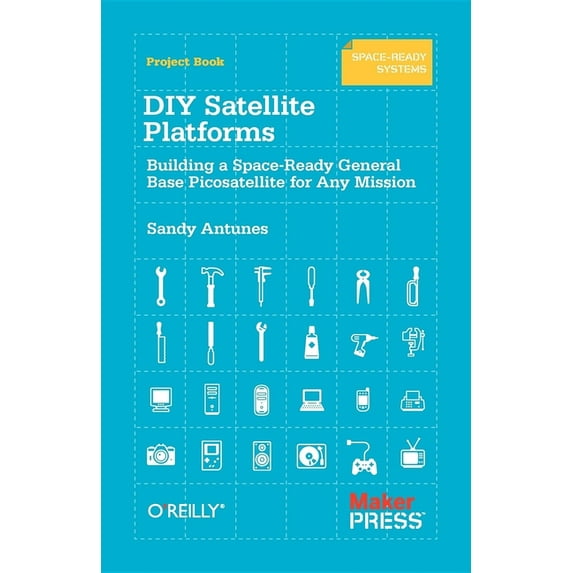 DIY Satellite Platforms: Building a Space-Ready General Base Picosatellite for Any Mission (Paperback)