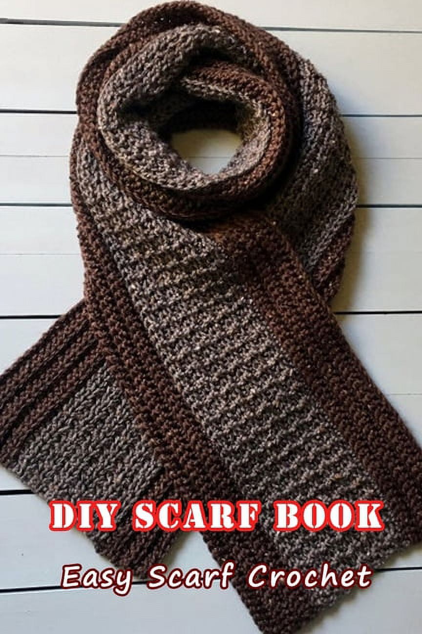 DIY Scarf Book Easy Scarf Crochet: Complete Guide To Crochet