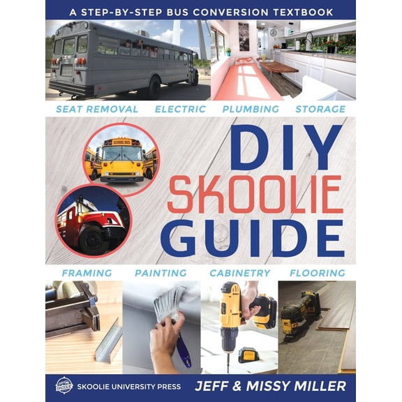 DIY Skoolie Guide: A Step-By-Step Bus Conversion Textbook