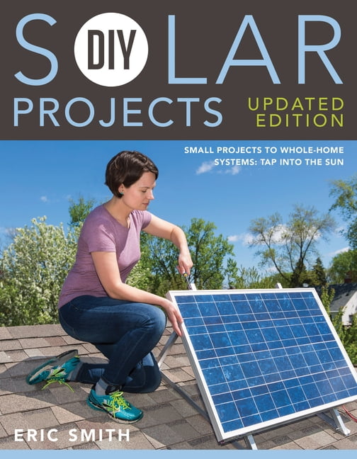 DIY Solar Projects Updated Edition Small Projects to WholeHome