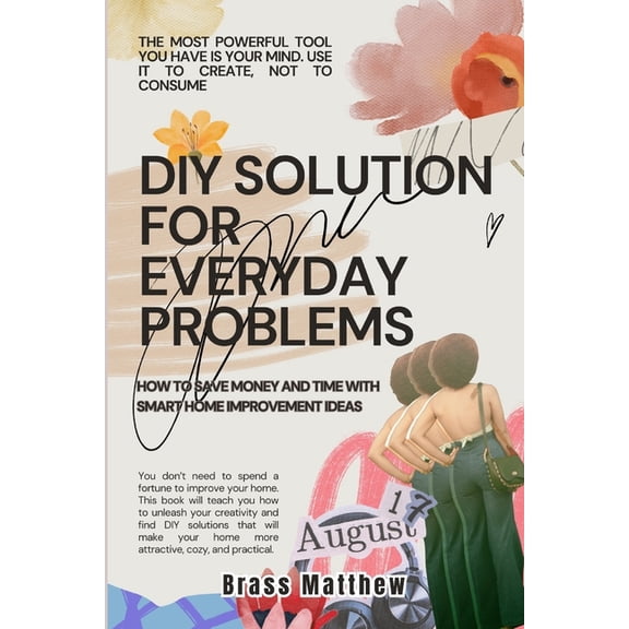 DIY Solutions for Everyday Problems: How to Save Money and Time with Smart Home Improvement Ideas (Paperback)