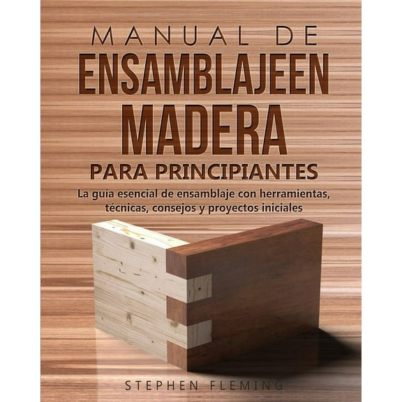 DIY Spanish Manual de ensamblajeen madera para principiantes: La gua esencial de ensamblaje con herramientas, tcnicas, consejos y , Book 5, (Paperback)