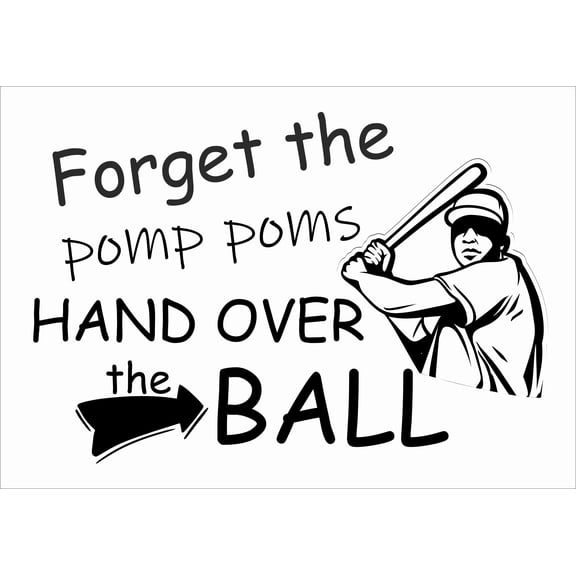 DIY Stick And Peel Home Wall Art Vinyl Adhesive Baseball Softball Quotes Sticker Decoration | 20" x 30" Removable Bedroom Living Room Quotes Decal | Forget The Pomp Poms Hand Over The Ball