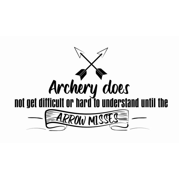 DIY Stick And Peel Vinyl Decal | 12" x 20" Removable Bedroom Living Room Wall Quotes Decoration Sticker - Archery Does Not Get Difficult Or Hard To Understand Until The Arrow Misses